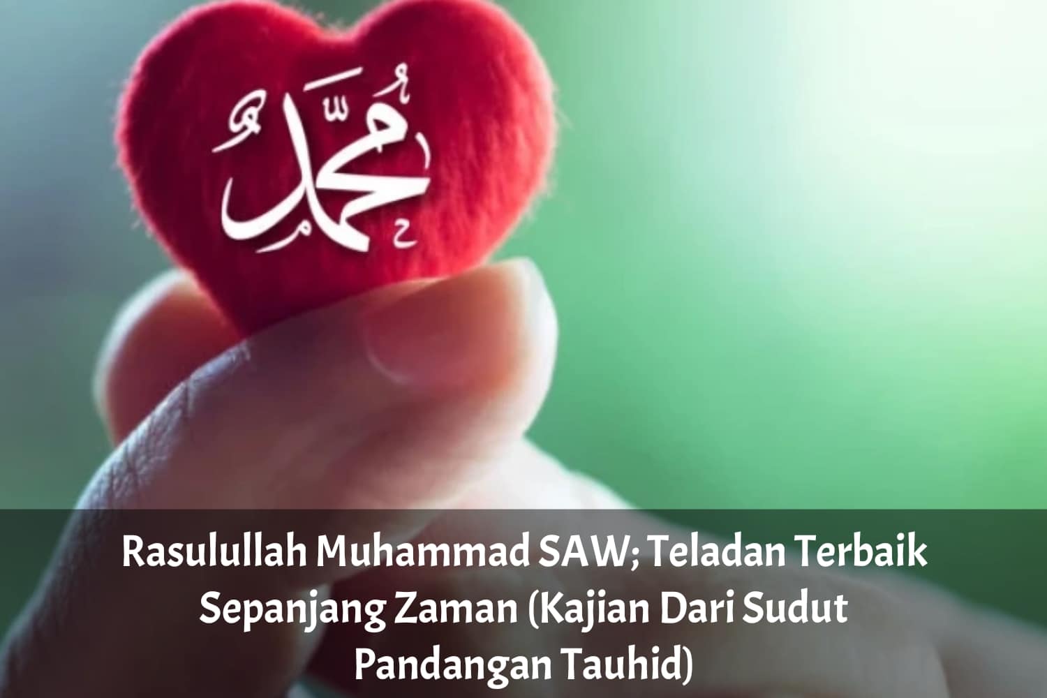 Rasulullah Muhammad SAW; Teladan Terbaik Sepanjang Zaman (Kajian Dari ...