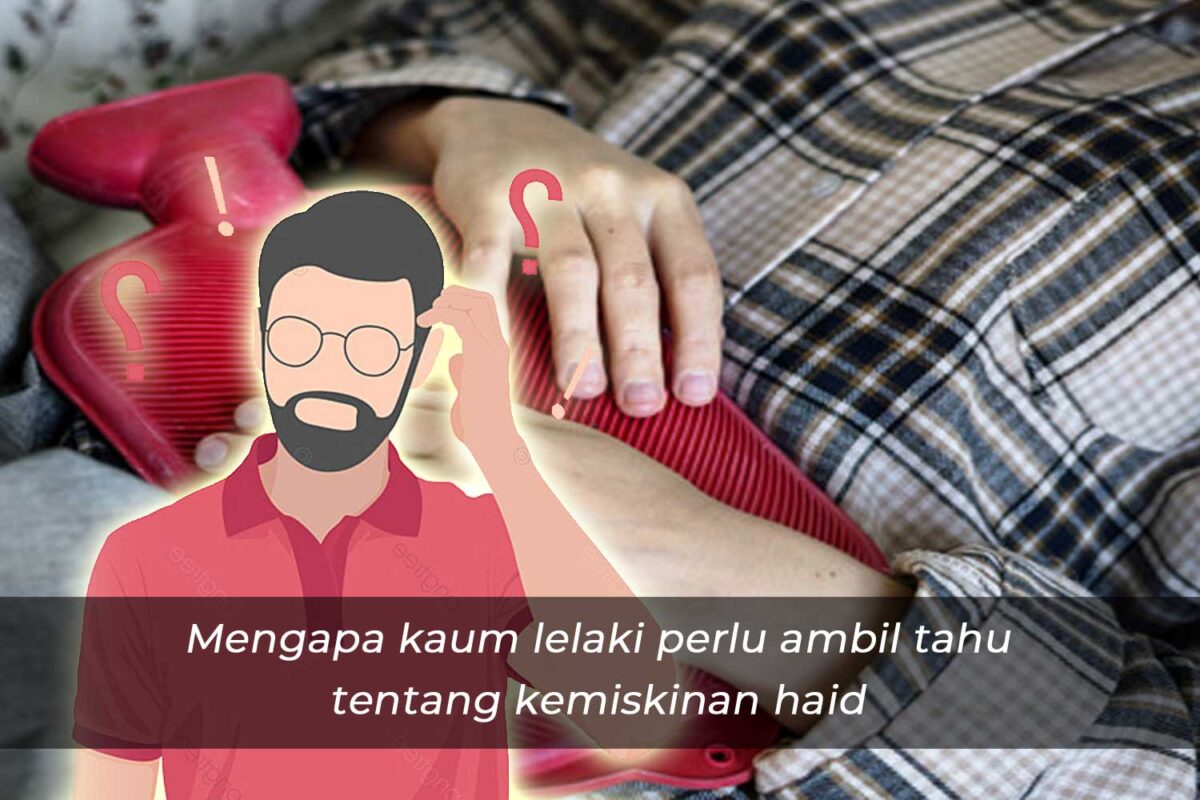 Mengapa Kaum Lelaki Perlu Ambil Tahu Tentang Kemiskinan Haid