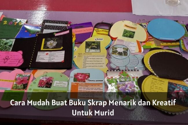 Cara Mudah Buat Buku Skrap Menarik Dan Kreatif Untuk Murid